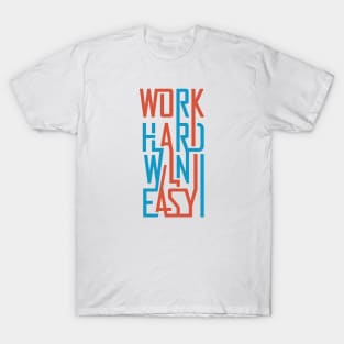 Work hard win easy T-Shirt